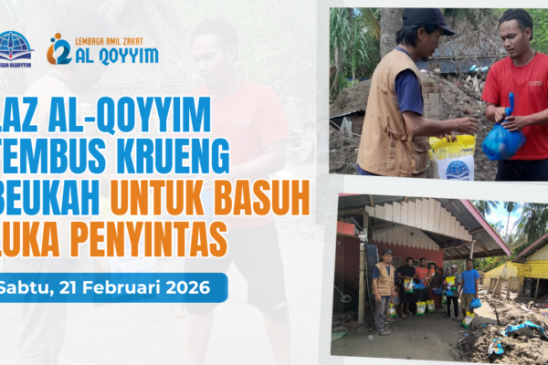 LAZ Al-Qoyyim Tembus KRUENG BEUKAH untuk Basuh Luka Penyintas